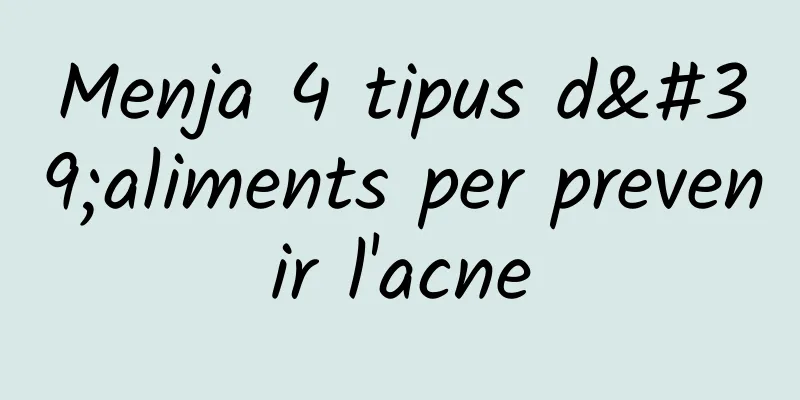 Menja 4 tipus d'aliments per prevenir l'acne