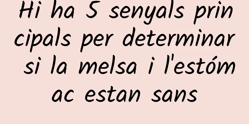Hi ha 5 senyals principals per determinar si la melsa i l'estómac estan sans