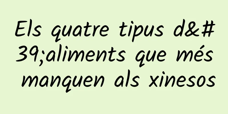 Els quatre tipus d'aliments que més manquen als xinesos