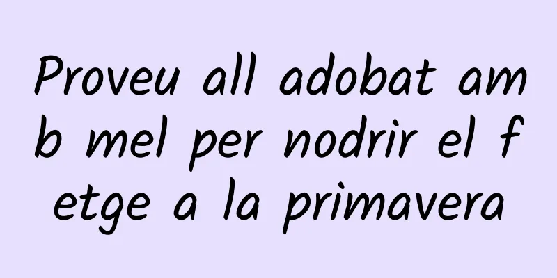 Proveu all adobat amb mel per nodrir el fetge a la primavera