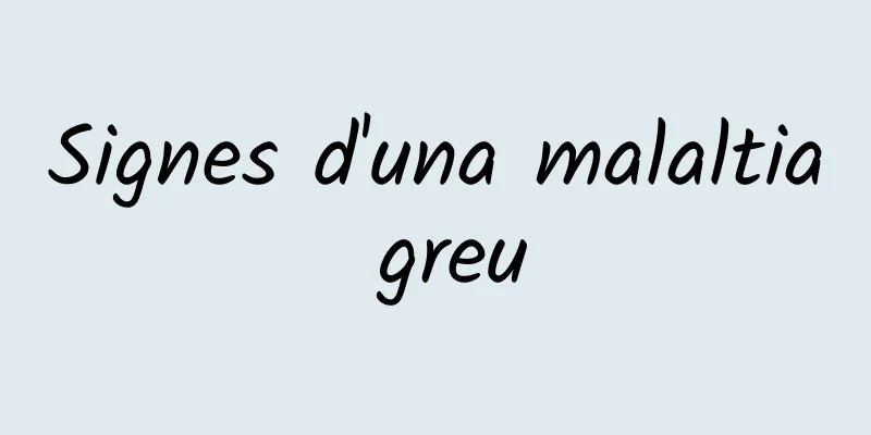 Signes d'una malaltia greu