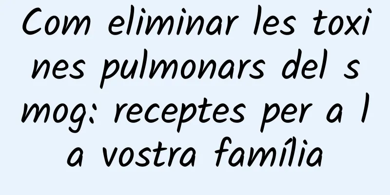Com eliminar les toxines pulmonars del smog: receptes per a la vostra família