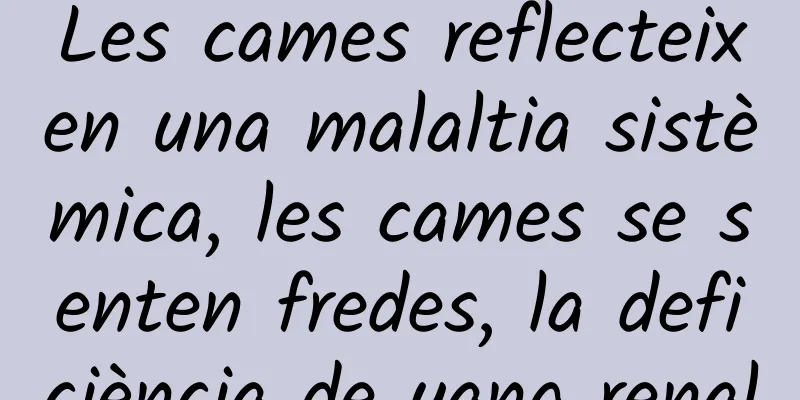 Les cames reflecteixen una malaltia sistèmica, les cames se senten fredes, la deficiència de yang renal
