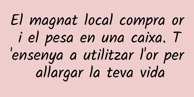 El magnat local compra or i el pesa en una caixa. T'ensenya a utilitzar l'or per allargar la teva vida