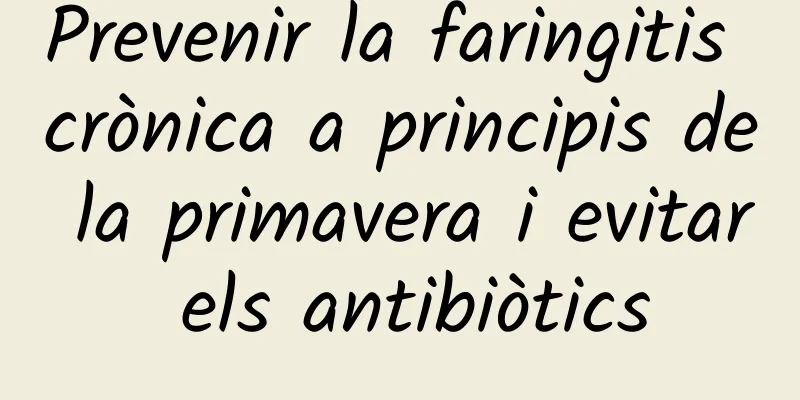 Prevenir la faringitis crònica a principis de la primavera i evitar els antibiòtics