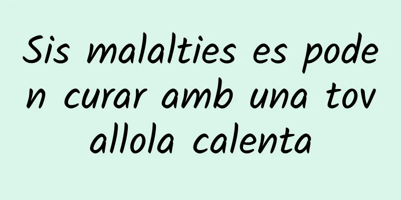 Sis malalties es poden curar amb una tovallola calenta
