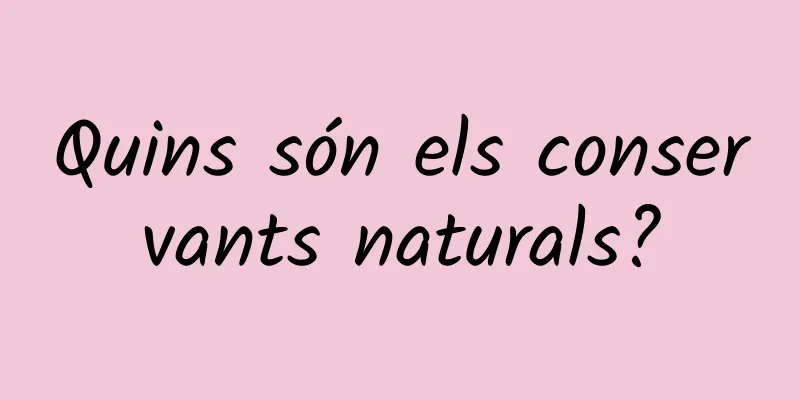 Quins són els conservants naturals?