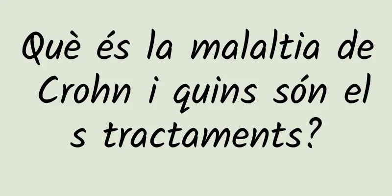 Què és la malaltia de Crohn i quins són els tractaments?