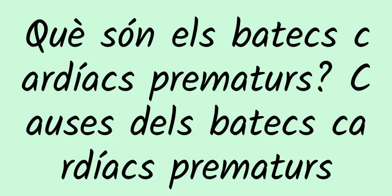 Què són els batecs cardíacs prematurs? Causes dels batecs cardíacs prematurs