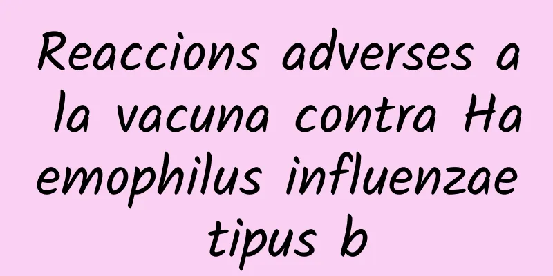 Reaccions adverses a la vacuna contra Haemophilus influenzae tipus b