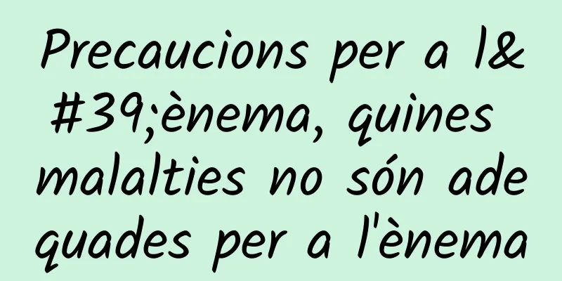 Precaucions per a l'ènema, quines malalties no són adequades per a l'ènema