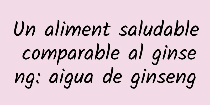 Un aliment saludable comparable al ginseng: aigua de ginseng
