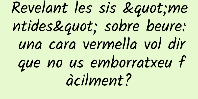 Revelant les sis "mentides" sobre beure: una cara vermella vol dir que no us emborratxeu fàcilment?