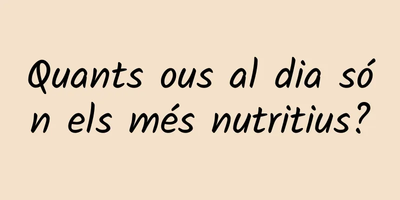 Quants ous al dia són els més nutritius?