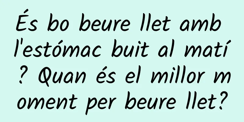 És bo beure llet amb l'estómac buit al matí? Quan és el millor moment per beure llet?