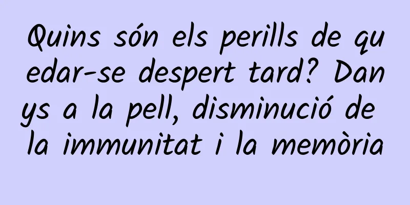 Quins són els perills de quedar-se despert tard? Danys a la pell, disminució de la immunitat i la memòria