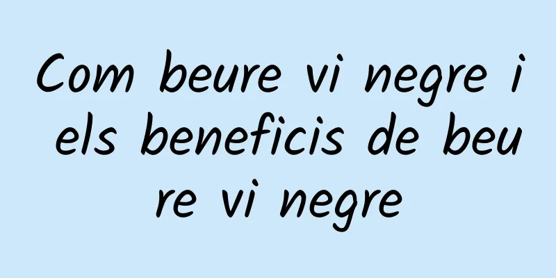 Com beure vi negre i els beneficis de beure vi negre