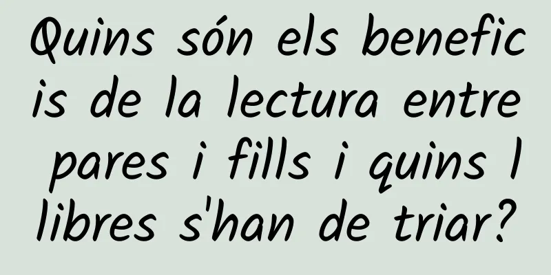 Quins són els beneficis de la lectura entre pares i fills i quins llibres s'han de triar?