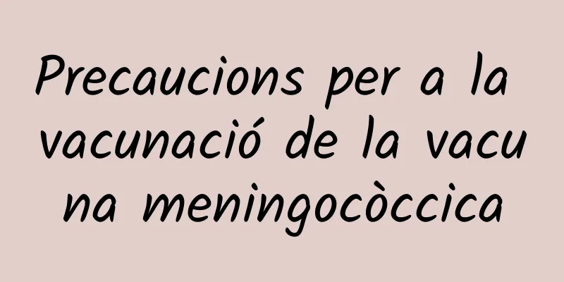 Precaucions per a la vacunació de la vacuna meningocòccica