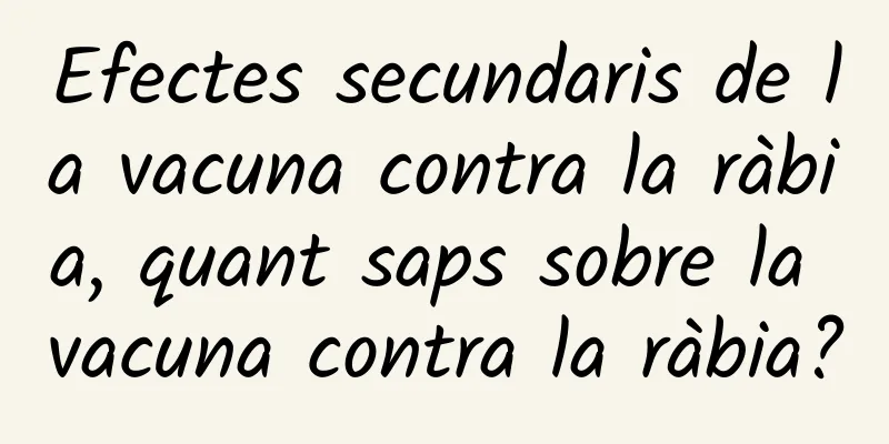 Efectes secundaris de la vacuna contra la ràbia, quant saps sobre la vacuna contra la ràbia?