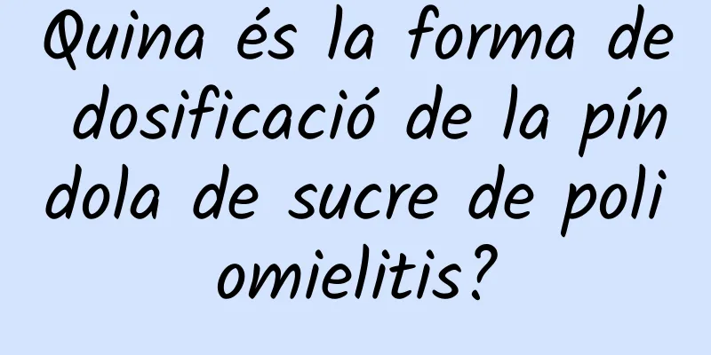 Quina és la forma de dosificació de la píndola de sucre de poliomielitis?