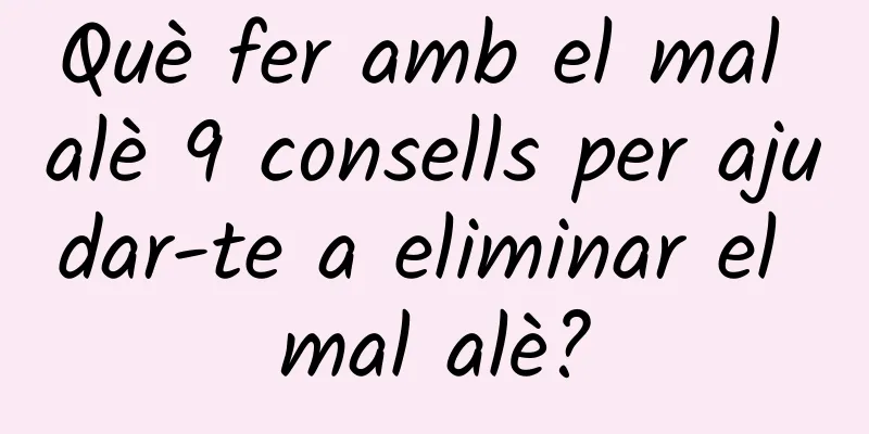 Què fer amb el mal alè 9 consells per ajudar-te a eliminar el mal alè?