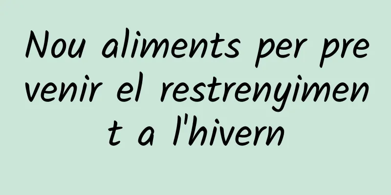 Nou aliments per prevenir el restrenyiment a l'hivern
