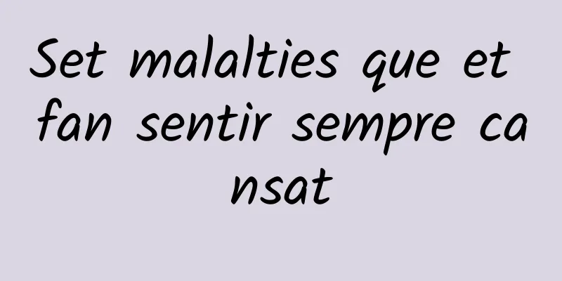 Set malalties que et fan sentir sempre cansat