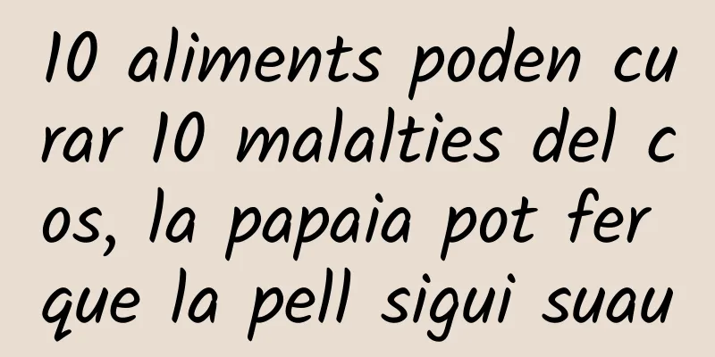 10 aliments poden curar 10 malalties del cos, la papaia pot fer que la pell sigui suau