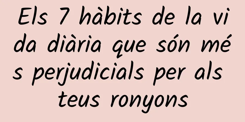 Els 7 hàbits de la vida diària que són més perjudicials per als teus ronyons