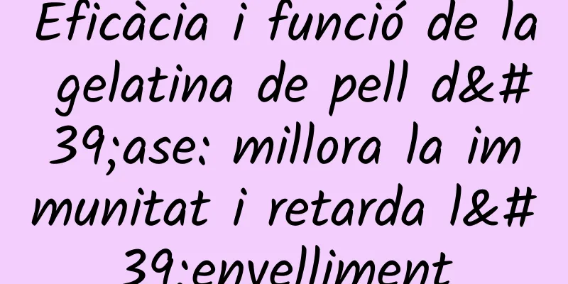 Eficàcia i funció de la gelatina de pell d'ase: millora la immunitat i retarda l'envelliment
