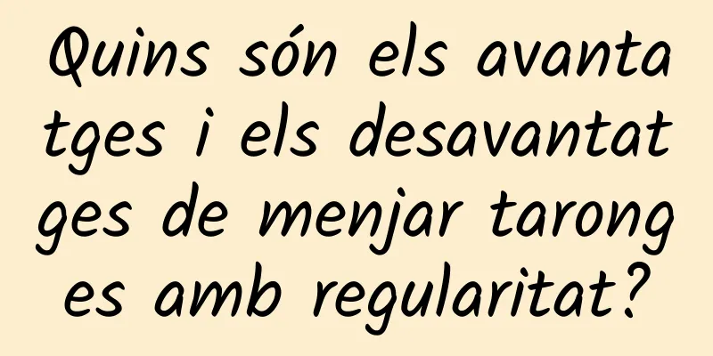 Quins són els avantatges i els desavantatges de menjar taronges amb regularitat?