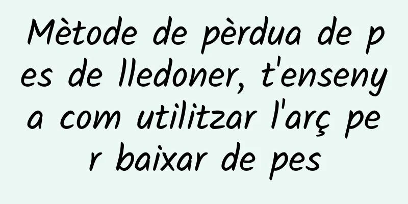Mètode de pèrdua de pes de lledoner, t'ensenya com utilitzar l'arç per baixar de pes