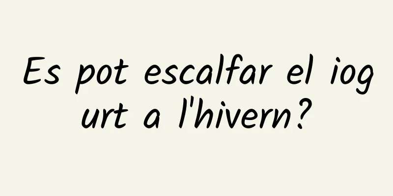 Es pot escalfar el iogurt a l'hivern?