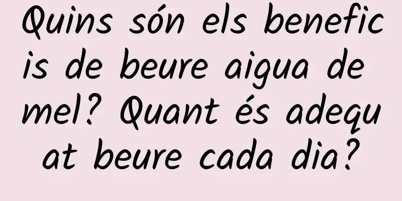 Quins són els beneficis de beure aigua de mel? Quant és adequat beure cada dia?