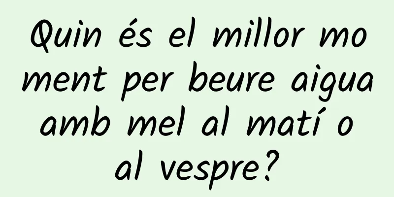 Quin és el millor moment per beure aigua amb mel al matí o al vespre?