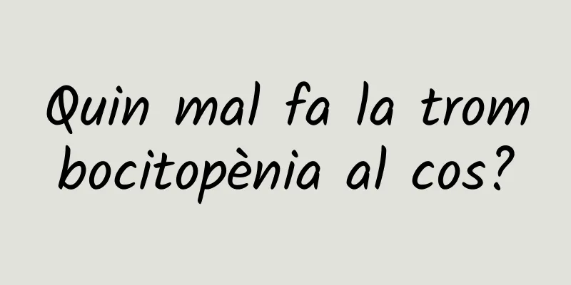 Quin mal fa la trombocitopènia al cos?