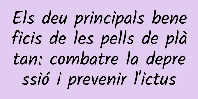 Els deu principals beneficis de les pells de plàtan: combatre la depressió i prevenir l'ictus