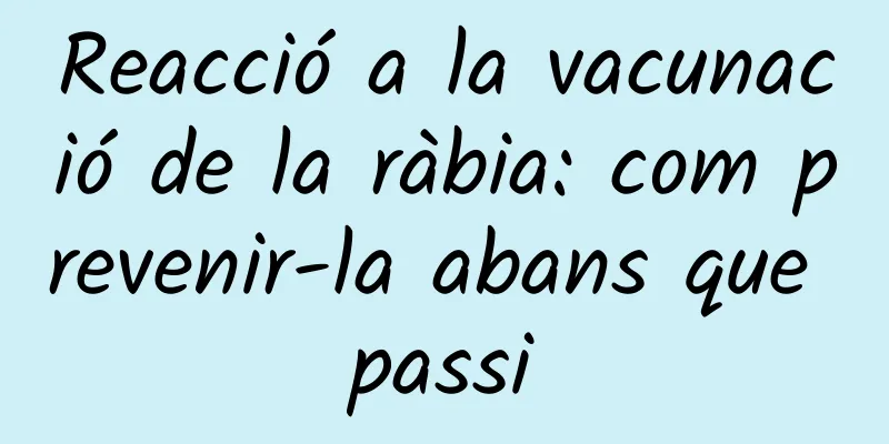 Reacció a la vacunació de la ràbia: com prevenir-la abans que passi