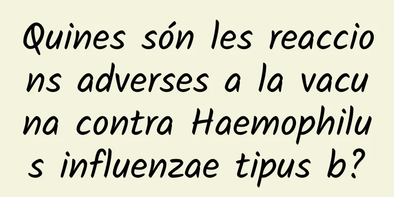 Quines són les reaccions adverses a la vacuna contra Haemophilus influenzae tipus b?