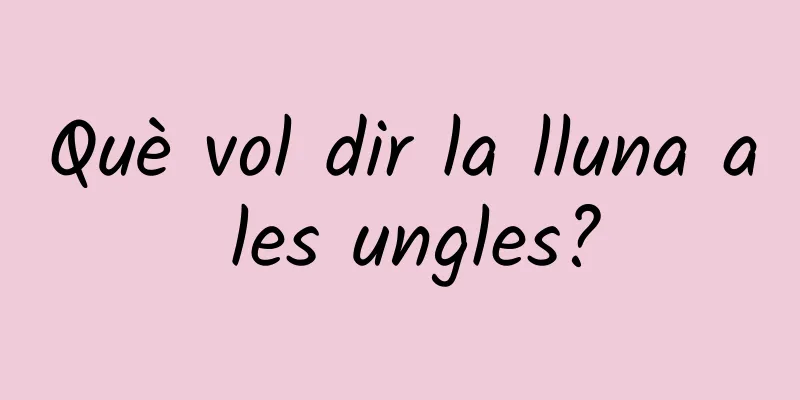 Què vol dir la lluna a les ungles?