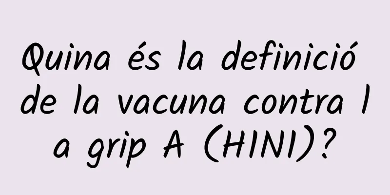 Quina és la definició de la vacuna contra la grip A (H1N1)?