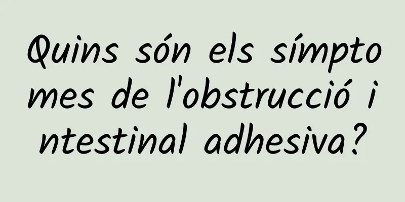 Quins són els símptomes de l'obstrucció intestinal adhesiva?