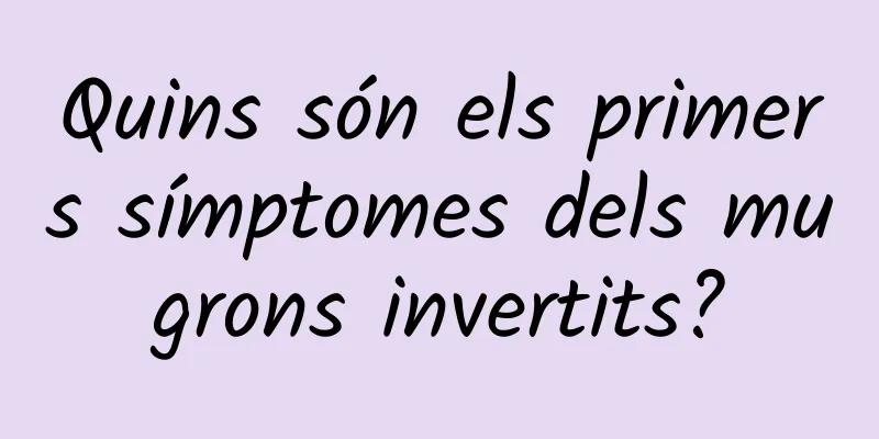 Quins són els primers símptomes dels mugrons invertits?