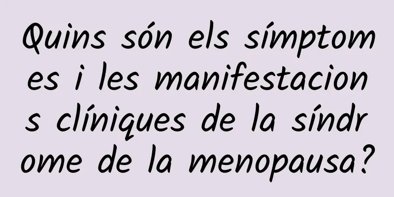 Quins són els símptomes i les manifestacions clíniques de la síndrome de la menopausa?