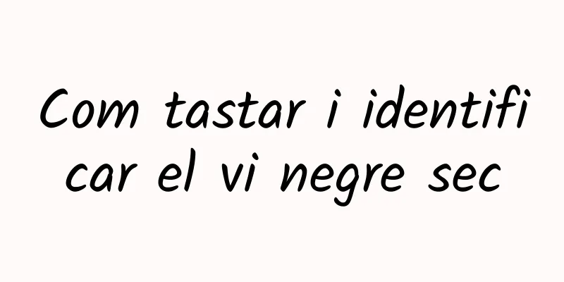Com tastar i identificar el vi negre sec