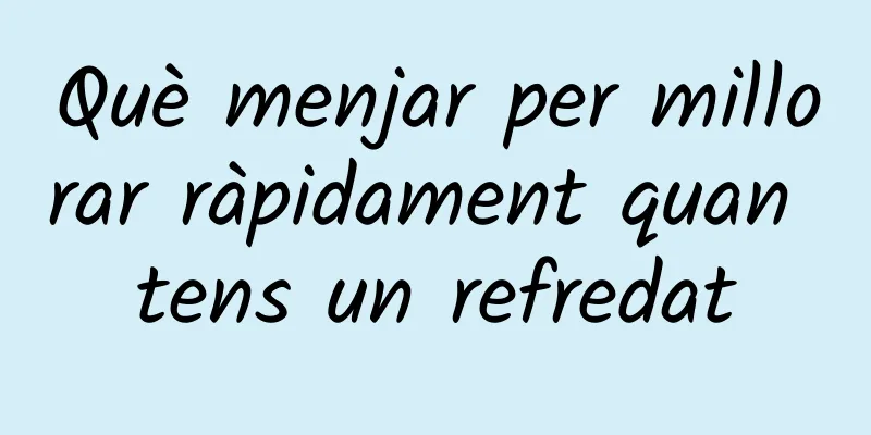Què menjar per millorar ràpidament quan tens un refredat