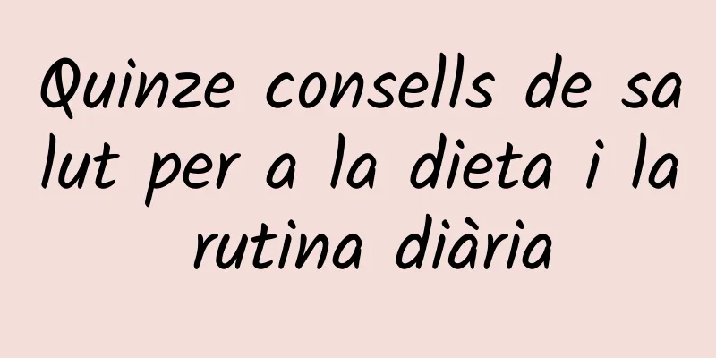 Quinze consells de salut per a la dieta i la rutina diària