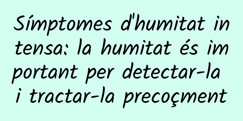 Símptomes d'humitat intensa: la humitat és important per detectar-la i tractar-la precoçment