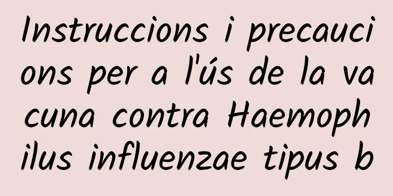 Instruccions i precaucions per a l'ús de la vacuna contra Haemophilus influenzae tipus b